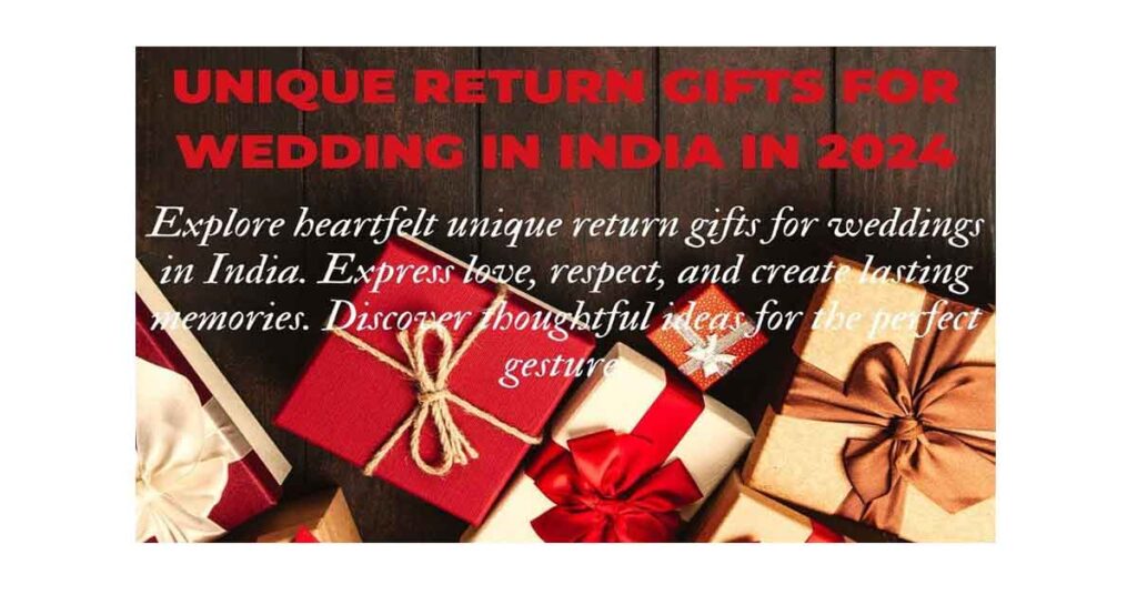 UNIQUE RETURN GIFTS FOR WEDDING IN INDIA 2024